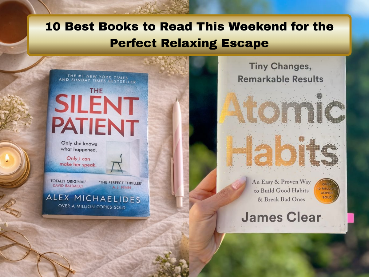Must-Read Books: 10 Best Books to Read This Weekend for the Perfect Relaxing Escape | Top Picks for Every Kind of Reader
