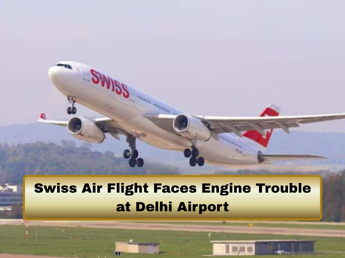 Swiss Air Flight Faces Engine Trouble at Delhi Airport: Takeoff Aborted Mid-Runway | 6 Passengers Injured During Emergency Evacuation