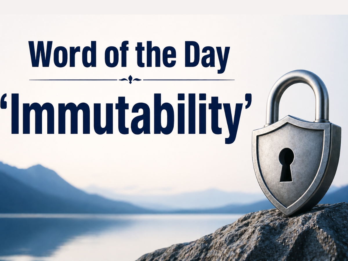 Word of the Day ‘Immutability’: Check About Meaning, Origin, Phonetic, IPA & More