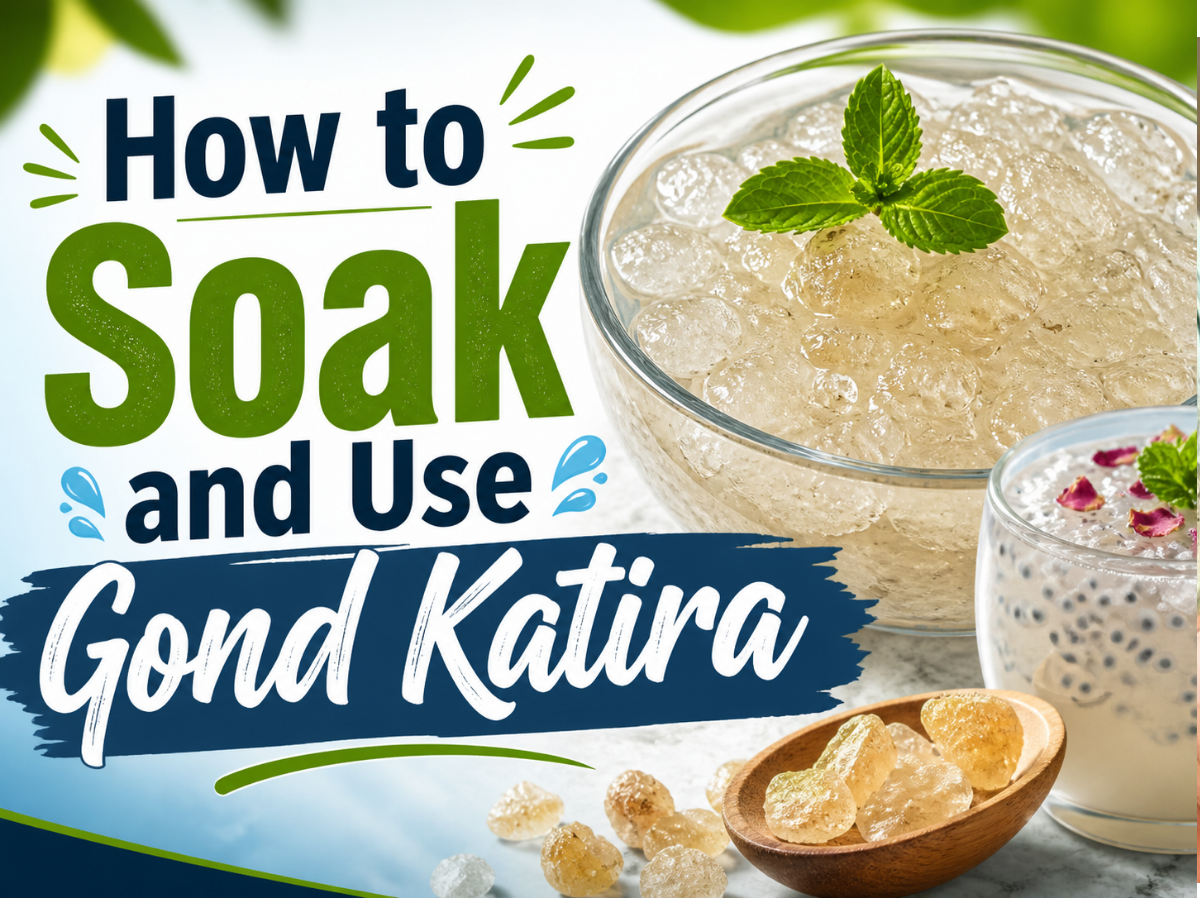 How to Soak & Use Gond Katira Properly at Home: Step-by-Step Method, Key Health Benefits & Common Mistakes to Avoid for Best Results