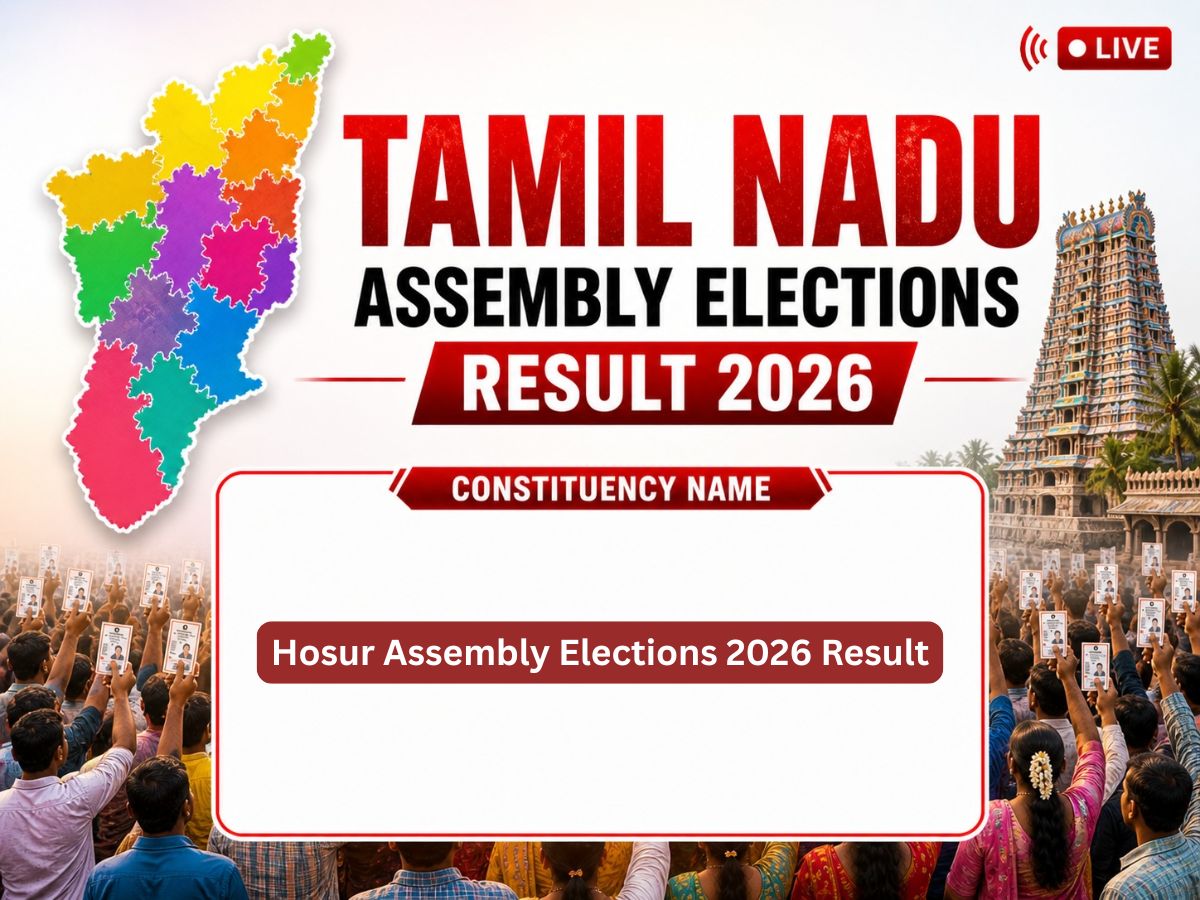 Hosur Assembly Elections 2026 Result LIVE: Check Winner, New MLA, Key Candidates, Victory Margin, Result Date, Voter Turnout, Total Voters & 2021–2016 Past Results of Tamil Nadu Assembly Elections