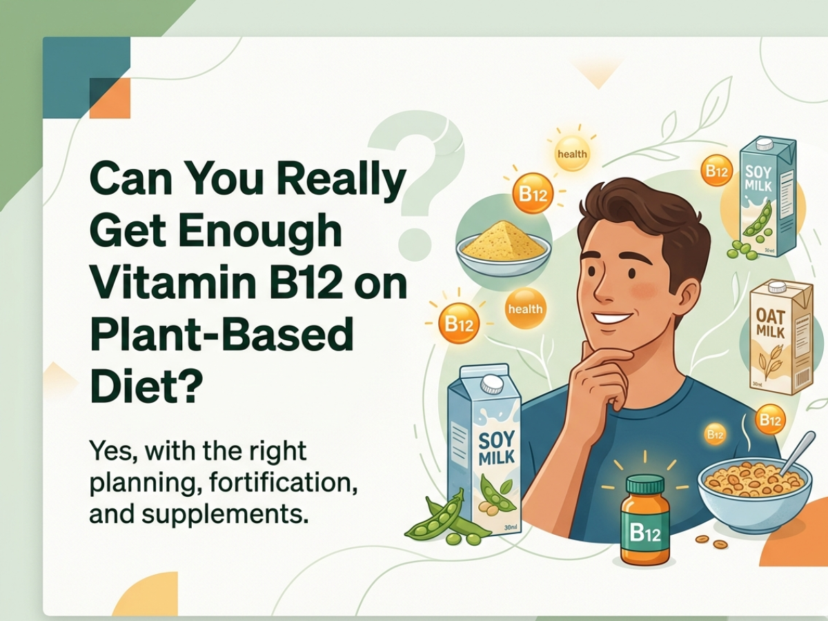 Can You Really Get Enough Vitamin B12 on a Plant-Based Diet? Here’s What You are Missing