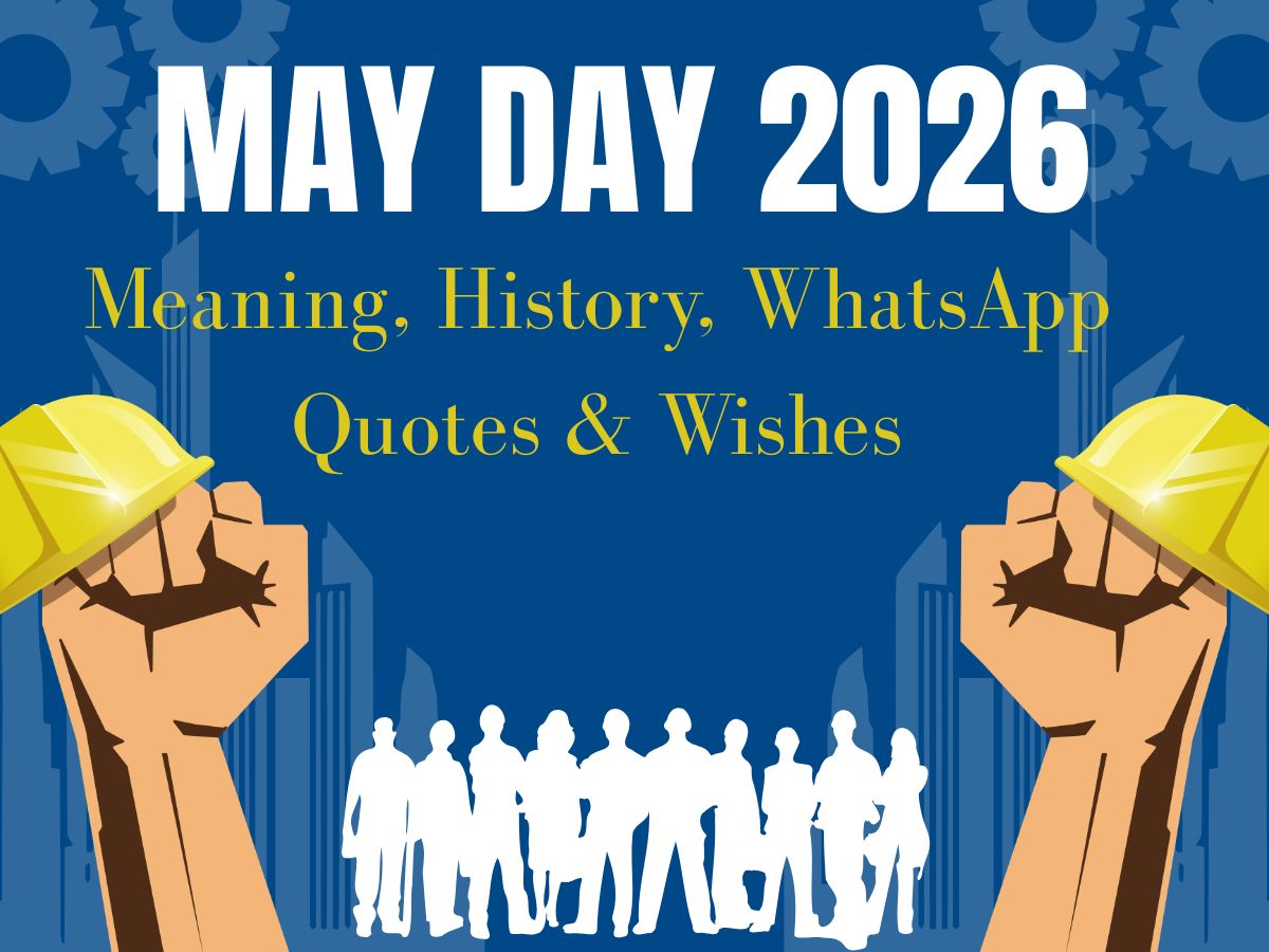 May Day 2026: History, Meaning, Significance, Wishes and Quotes to Share on WhatsApp