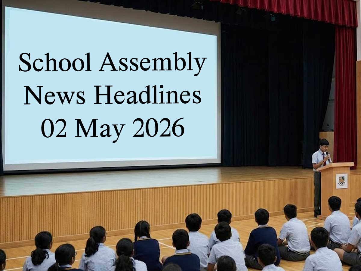 School Assembly News Headlines Today [May 02]: Top National, Business News, Sports News, Education News & World News with Weather Updates & Thought of the Day