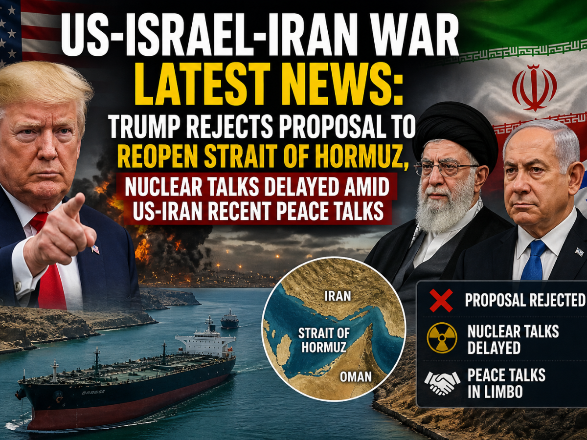 US-Israel-Iran War Latest News: Trump Rejects Proposal to Reopen Strait of Hormuz, Nuclear Talks Delayed Amid Recent US-Iran Peace Talks